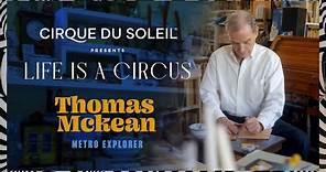 Life Is A Circus | Thomas McKean: Metro Explorer | Cirque du Soleil