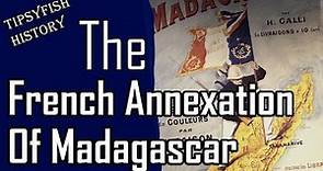 The Forgotten Colonial War: The French Annexation of Madagascar