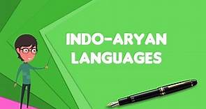 What is Indo-Aryan languages?, Explain Indo-Aryan languages, Define Indo-Aryan languages