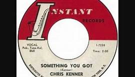 CHRIS KENNER Something You Got 1961