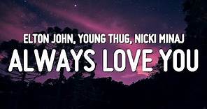 Elton John, Young Thug & Nicki Minaj - Always Love You (Lyrics)