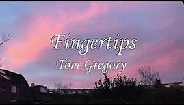 Tom Gregory - Fingertips (Lyrics)