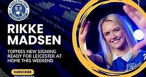 Rikke Madsen Exclusive - Everton Women's new signing gearing up for home debut