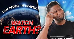 Can Loved Ones in Heaven See What's Happening on Earth?
