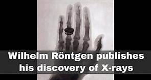 28th December 1895: Wilhelm Röntgen publishes his discovery of X-rays