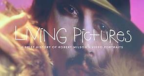 LIVING PICTURES / A Brief History of Robert Wilson's Video Portraits