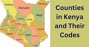 List of all the 47 Counties in Kenya and their Codes