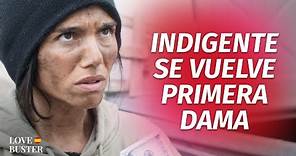 Indigente Se Convierte En Primera Dama | @LoveBusterEspanol