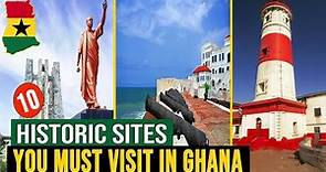 10 Historic Sites In Ghana You Must Visit Now!