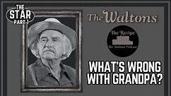 The Star, Part 1: Whats Wrong With Grandpa? | The Recipe: The Waltons Podcast