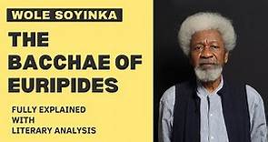 Wole Soyinka - The Bacchae of Euripides Fully explained Summary with Literary Analysis