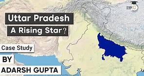 Is Uttar Pradesh a rising star? A Case Study on Uttar Pradesh | History, Present & Future of UP