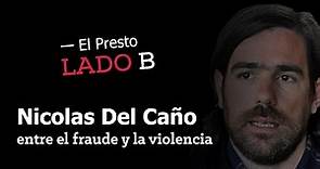 #ElPresto #LadoB | Cap. 2: Nicolás del Caño, entre el fraude y la violencia