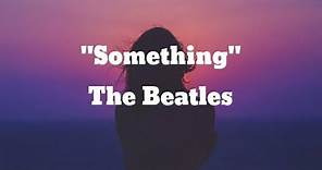 The Beatles - Something (Lyrics)
