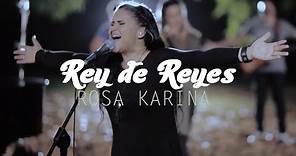 Rosa Karina - Rey De Reyes (Video Oficial)