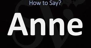 How to Pronounce Anne? (CORRECTLY)