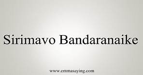 How To Say Sirimavo Bandaranaike