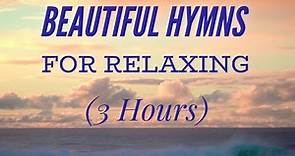 3 Hours of Beautiful Hymns for Relaxing (Hymn Compilation)