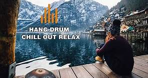 Relaxing Hang Drum Mix 🎧 Chill Out Relax 🎧 #6