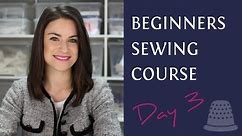 Beginners Sewing Course - Day 3 - Sewing Basics
