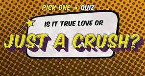 Quiz: Is it True Love or just a Crush?
