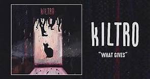 Kiltro - "What Gives" (Official Audio)