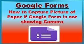 Google Form-How to get the Camera in Google Form if it is not showing Camera to capture picture