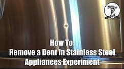 Removing a Dent in Stainless Steel Appliances - Experiment