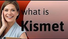 Kismet • KISMET meaning