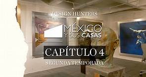 México y sus casas SEGUNDA TEMPORADA • CAPÍTULO 4: RESIDENCIA CON ARTE