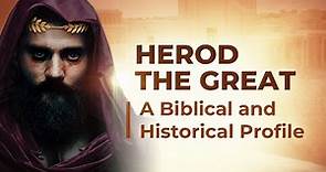 Herod the Great: A Biblical and Historical Profile - 119 Ministries