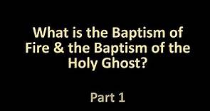 What is the Baptism of Fire & Holy Ghost Part 1