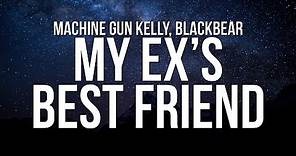 Machine Gun Kelly - my ex's best friend ft. blackbear (Lyrics)