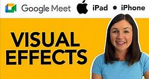 Google Meet: How to Find and Use Visual Effects on Your iPad or iPhone in Google Meet