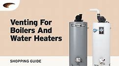 Venting For Boilers and Water Heaters