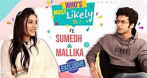 Sumedh Mudgalkar & Mallika Singh's HILARIOUS Who's Most Likely To, reveal all their secrets.