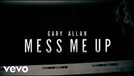 Gary Allan - Mess Me Up (Official Lyric Video)