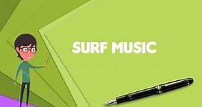 What is Surf music? Explain Surf music, Define Surf music, Meaning of Surf music