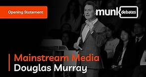 Mainstream Media - Douglas Murray Opening Statement
