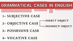 Grammatical Cases | Subjective, Objective, Possessive & Vocative | English Grammar Lesson