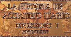 La Historia de Alejandro Magno 01 - Introducción