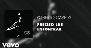 Roberto Carlos - Preciso Lhe Encontrar (Áudio Oficial)