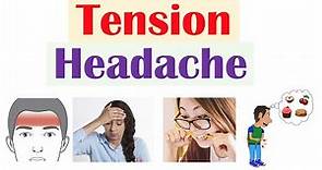 Tension Headaches | Triggers, Risk Factors, Signs & Symptoms, Types, Diagnosis, Treatment