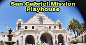 visiting the san gabriel mission playhouse