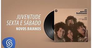 Novos Baianos - Juventude Sexta E Sábado (Ferro na Boneca) [Áudio Oficial]