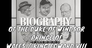 BIOGRAPHY OF THE DUKE OF WINDSOR PRINCE OF WALES / KING EDWARD VIII 62874