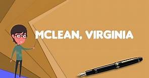 What is McLean, Virginia?, Explain McLean, Virginia, Define McLean, Virginia