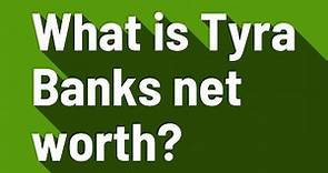 What is Tyra Banks net worth?