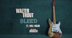 Walter Trout - Bleed (feat. Will Wilde) - (Official Lyric Video)