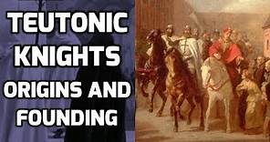 Teutonic Knights - Origins and Founding
